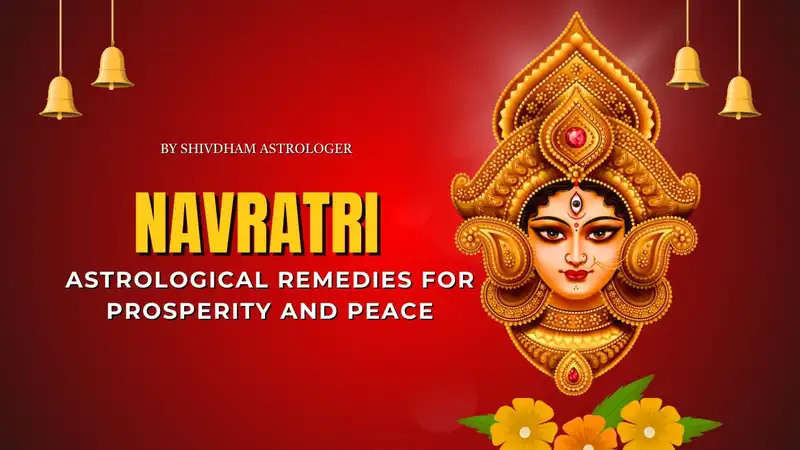 Navratri 2025 astrological remedies for prosperity, peace, and blessings explained by Shivdham Astrologer