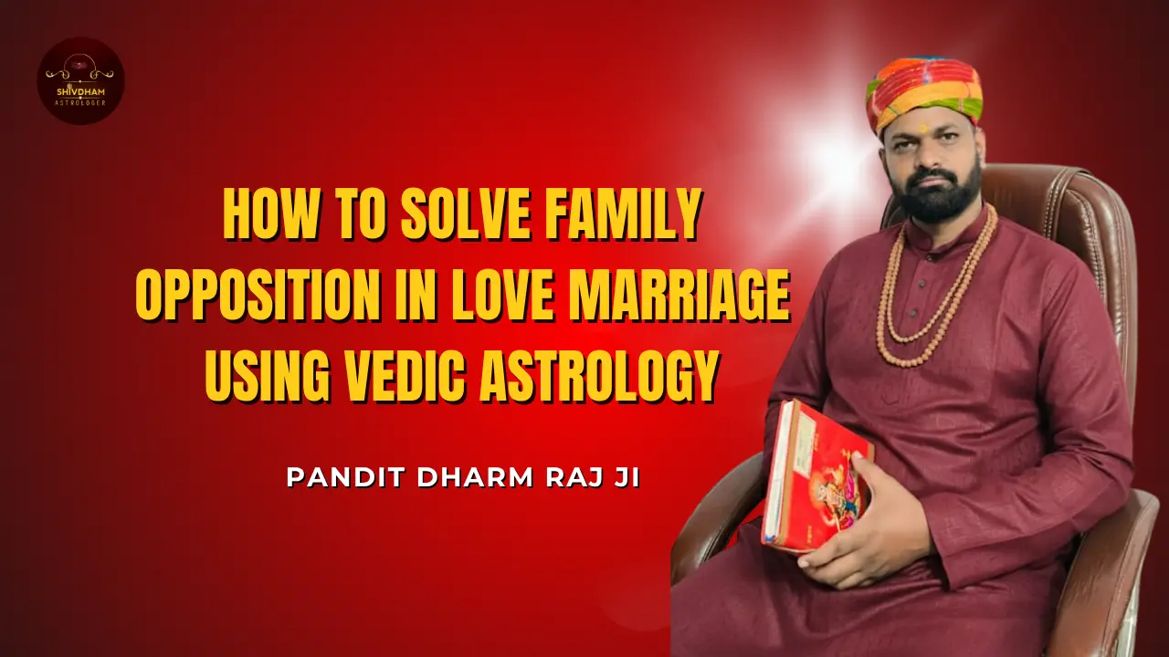 Family opposition in love marriage solution by Pandit Dharm Raj Ji in Surat