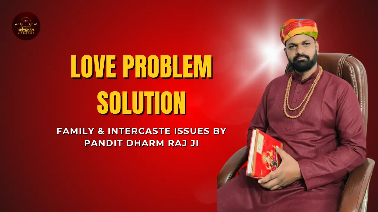 Love problem solution by Pandit Dharm Raj Ji in Surat – Astrology for family and intercaste issues