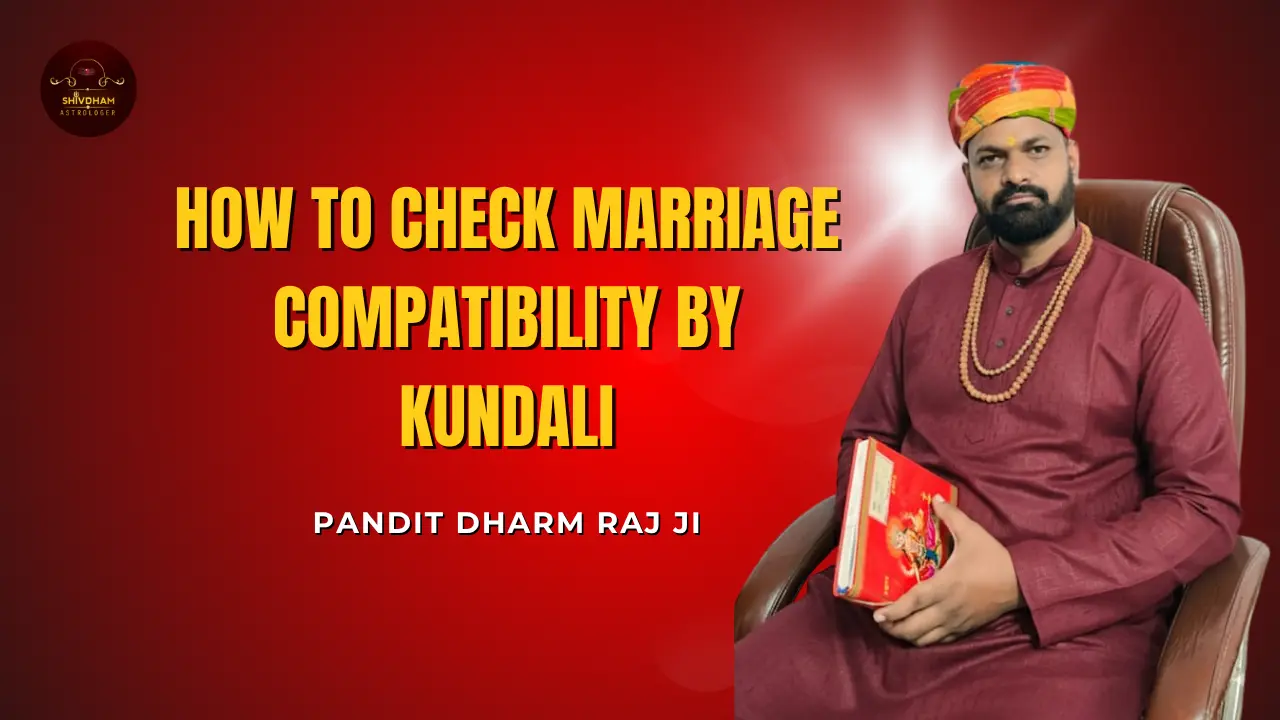Marriage compatibility check by Kundli with Pandit Dharm Raj Ji – Vedic astrology guidance
